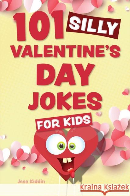 101 Silly Valentine's Day Jokes For Kids Editors of Ulysses P 9781646046133 Ulysses Press - książka