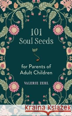 101 Soul Seeds for Parents of Adult Children Valerie Zehl 9781625247780 Harding House Publishing, Inc./Anamcharabooks - książka