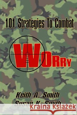 101 Strategies to Combat Worry Keith A. Smith Susan K. Smith 9781466427402 Createspace - książka