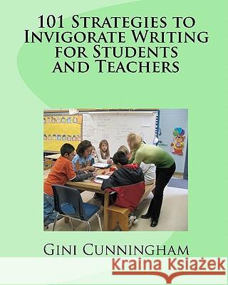 101 Strategies to Invigorate Writing for Students and Teachers Gini Cunningham 9781453777800 Createspace - książka