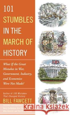 101 Stumbles in the March of History: What If the Great Mistakes in War, Government, Industry, and Economics Were Not Made? Bill Fawcett 9781101987049 New American Library - książka