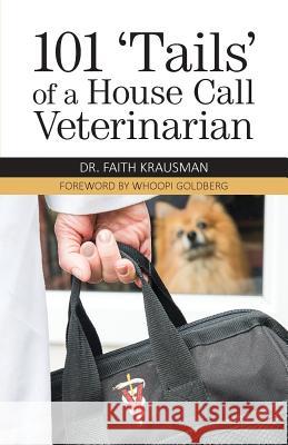 101 'Tails' of a House Call Veterinarian Faith Krausman, Whoopi Goldberg 9781939054654 Rowe Publishing - książka