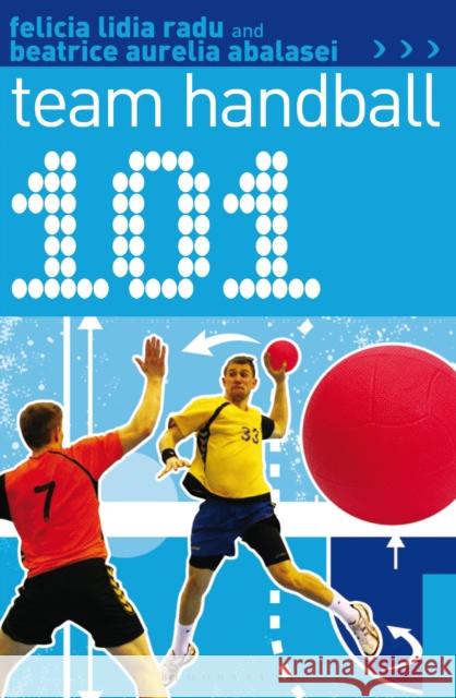 101 Team Handball Felicia Lidia Radu 9781472901804 Bloomsbury Publishing - książka