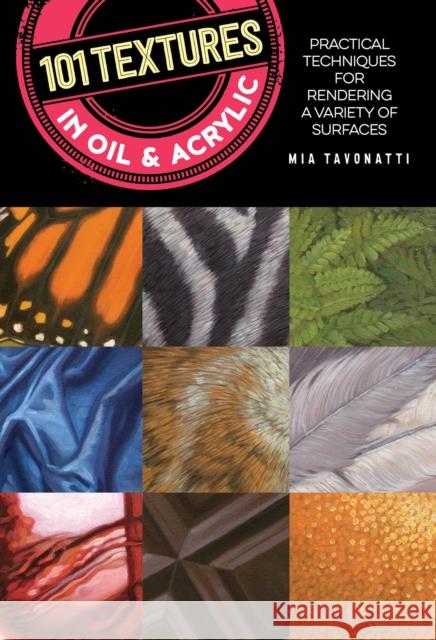 101 Textures in Oil and Acrylic: Practical techniques for rendering a variety of surfaces Mia Tavonatti 9781633226869 Quarto Publishing Group USA Inc - książka
