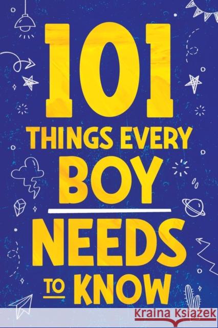 101 Things Every Boy Needs To Know: Important Life Advice for Teenage Boys! Jamie Myers 9781957590271 Canyon Press LLC - książka