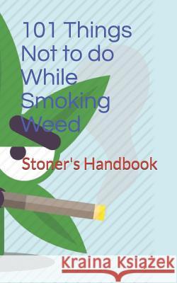 101 Things Not to do While Smoking Weed: Stoner's Handbook Gibson, Roy 9781796399110 Independently Published - książka