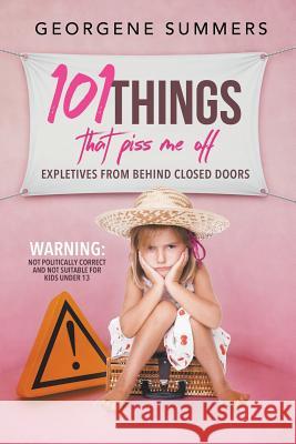 101 Things That Piss Me Off: Expletives from behind closed doors Summers, Georgene 9780972792059 Along Came Mary Press - książka