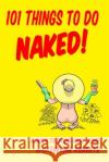 101 Things to do Naked! A Guide to 'Dress-Free' Living Dominic, Mike 9781492374411 Createspace