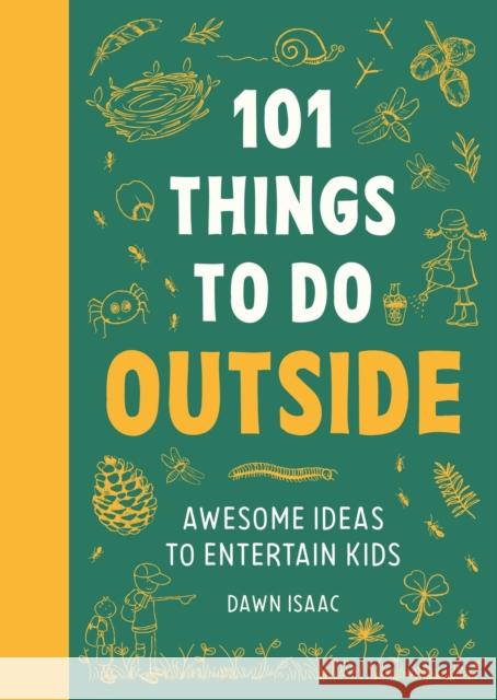 101 Things to do Outside: Awesome ideas to entertain kids Dawn Isaac 9781804192962 Octopus Publishing Group - książka