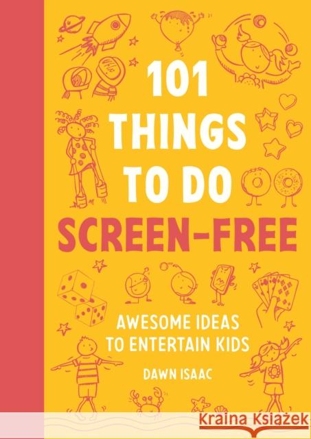 101 Things to do Screen-Free: Awesome ideas to entertain kids Dawn Isaac 9781804193556 Octopus Publishing Group - książka