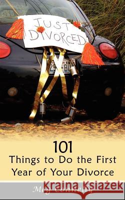 101 Things to Do the First Year of Your Divorce Meg Connelly 9781425976880 Authorhouse - książka