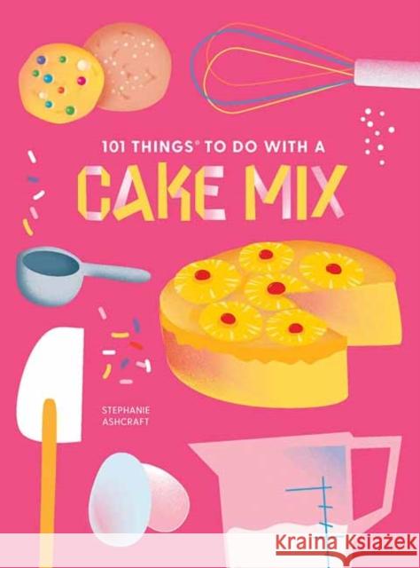 101 Things to do with a Cake Mix, new edition Stephanie Ashcraft 9781423663720 Gibbs M. Smith Inc - książka