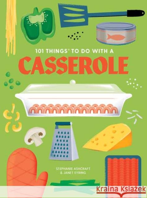 101 Things to do with a Casserole, new edition Stephanie Ashcraft Janet Eyring 9781423663751 Gibbs M. Smith Inc - książka