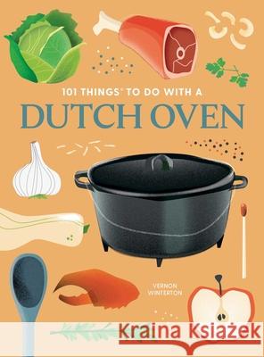 101 Things to Do With a Dutch Oven Vernon Winterton 9781423665595 Gibbs M. Smith Inc - książka