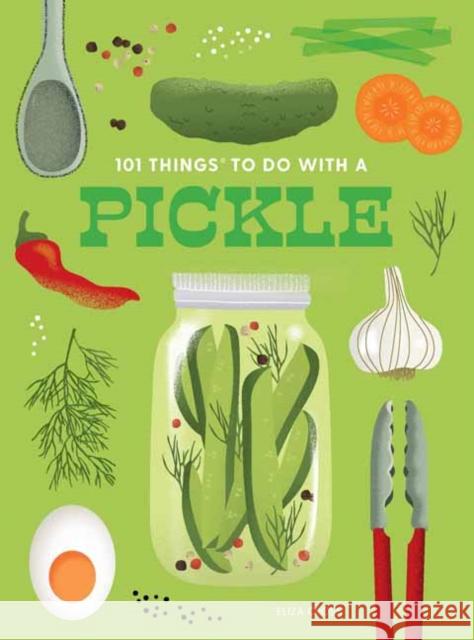 101 Things to Do With a Pickle, New Edition Eliza Cross 9781423663812 Gibbs M. Smith Inc - książka