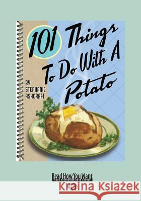 101 Things to Do with a Potato (Large Print 16pt) Stephanie Ashcraft 9781459658899 ReadHowYouWant - książka
