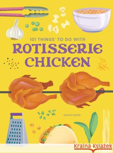 101 Things to Do with a Rotisserie Chicken, New Edition Madge Baird 9781423668398 Gibbs Smith - książka