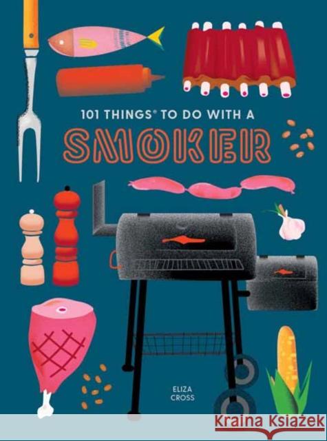 101 Things to Do with a Smoker Cross, Eliza 9781423662457 Gibbs M. Smith Inc - książka