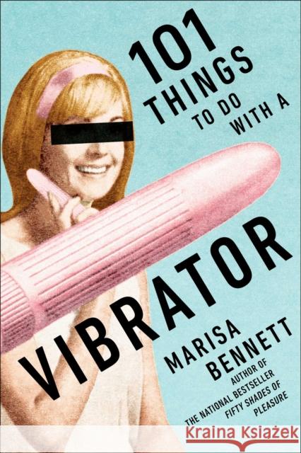 101 Things to Do with a Vibrator Marisa Bennett 9781510768949 Skyhorse Publishing - książka