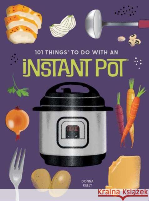 101 Things to Do With An Instant Pot, New Edition Donna Kelly 9781423663782 Gibbs M. Smith Inc - książka