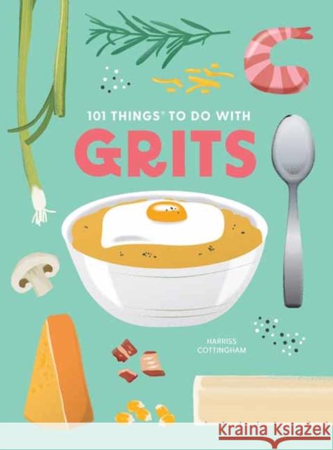 101 Things to Do With Grits, New Edition Eliza Cross 9781423663775 Gibbs M. Smith Inc - książka