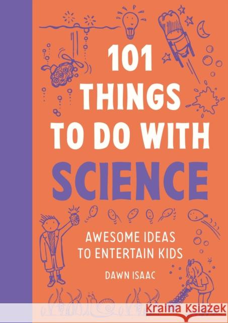 101 Things to do with Science: Awesome ideas to entertain kids Dawn Isaac 9781804193563 Octopus Publishing Group - książka