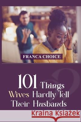 101 Things Wives Hardly Tell Their Husbands Franca Choice 9798333626264 Independently Published - książka