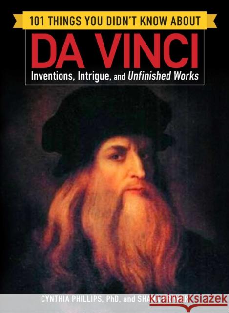 101 Things You Didn't Know about Da Vinci: Inventions, Intrigue, and Unfinished Works Cynthia Phillips Shana Priwer 9781507206591 Adams Media Corporation - książka