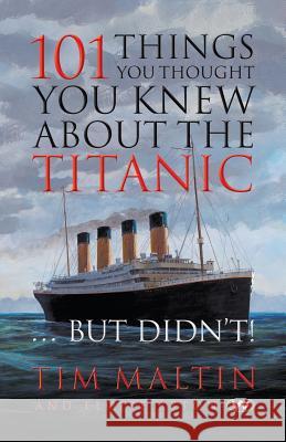 101 Things You Thought You Knew About the Titanic ... But Didn't Malton, Tim 9781862549234 Wakefield Press - książka