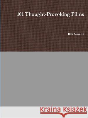 101 Thought-Provoking Films Bob Navarro 9780359716364 Lulu.com - książka
