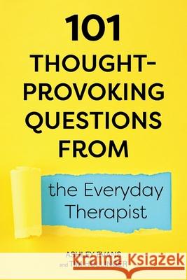 101 Thought-Provoking Questions from the Everyday Therapist Ashley Evans Tim Hollinger 9781793532770 Cognella Academic Publishing - książka