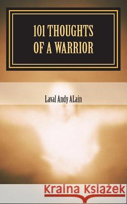 101 Thoughts of a Warrior Laval Andy Alain 9781545345627 Createspace Independent Publishing Platform - książka