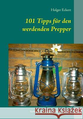 101 Tipps für den werdenden Prepper: Vorbereitet für welche Krise auch immer Eckert, Holger 9783735784513 Books on Demand - książka