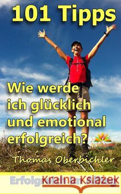 101 Tipps Wie werde ich glücklich und emotional erfolgreich? Pape, Christiane 9783950341188 Thomas Oberbichler - książka