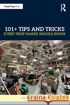 101+ Tips and Tricks Every Prop Maker Should Know Ben Hohman 9781032470085 Focal Press - książka