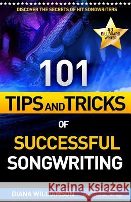 101 Tips and Tricks of Successful Songwriting Diana Williamson 9781535295826 Createspace Independent Publishing Platform - książka