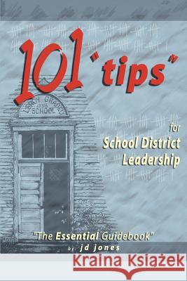 101 Tips for School District Leadership: The Essential Guidebook Jones, J. D. 9780595312061 iUniverse - książka