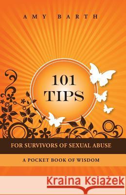 101 Tips for Survivors of Sexual Abuse: A Pocket Book of Wisdom Amy Barth 9781932690941 Loving Healing Press - książka