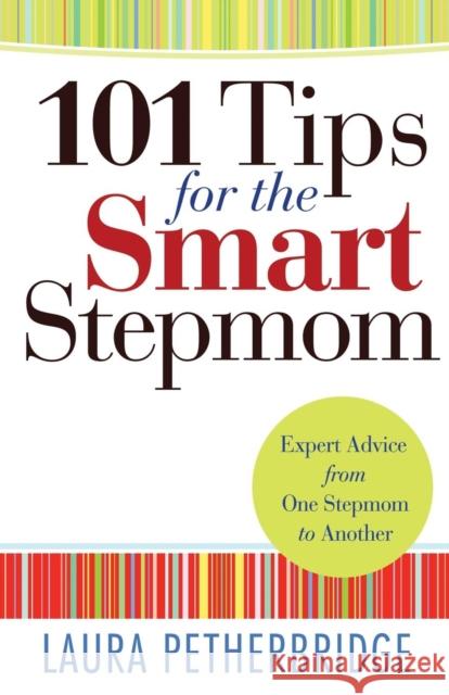 101 Tips for the Smart Stepmom: Expert Advice from One Stepmom to Another Petherbridge, Laura 9780764212215 Bethany House Publishers - książka