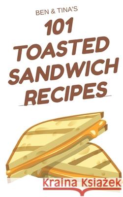 101 Toasted Sandwich Recipes Tyers, Ben Tyers 9798326948144 Independently Published - książka