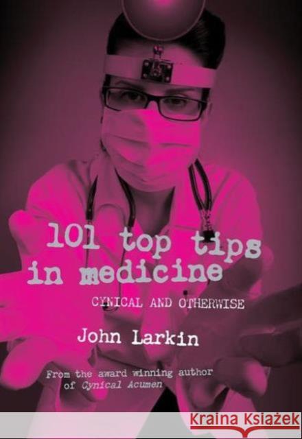 101 Top Tips in Medicine: Cynical and Otherwise John Larkin 9781846193989 RADCLIFFE MEDICAL PRESS - książka