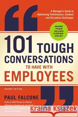 101 Tough Conversations to Have with Employees: A Manager's Guide to Addressing Performance, Conduct, and Discipline Challenges Paul Falcone 9781400212019 HarperCollins Leadership - książka