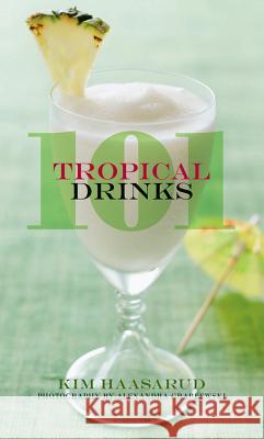 101 Tropical Drinks Kim Haasarud 9781118456750 John Wiley & Sons - książka