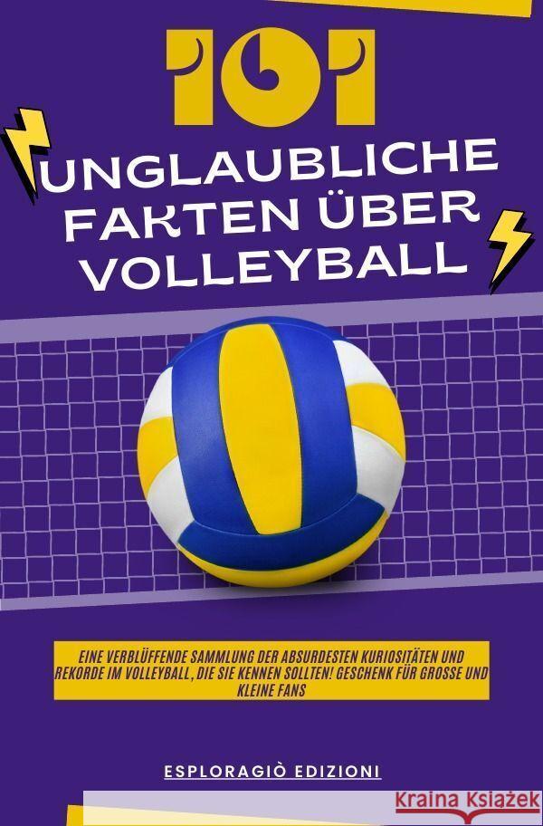 101 Unglaubliche Fakten über Volleyball Edizioni, EsploraGiò 9783759800473 epubli - książka