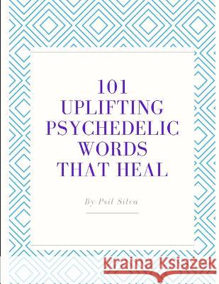 101 Uplifting Psychedelic Words That Heal Psil Silva   9798484013760 Independently Published - książka