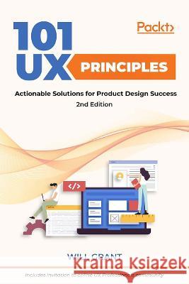 101 UX Principles - Second Edition: Actionable Solutions for Product Design Success Grant, Will 9781803234885 Packt Publishing Limited - książka