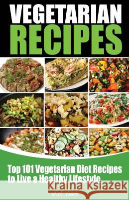 101 Vegetarian Recipes: Top Vegetarian Diet Recipes to Live a Healthy Lifestyle J. J. Lewis 9781507864869 Createspace Independent Publishing Platform - książka