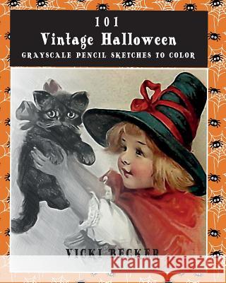 101 Vintage Halloween Grayscale Pencil Sketches to Color: A Grayscale Pencil Sketch Adult Coloring Book Vicki Becker 9781726652377 Independently Published - książka