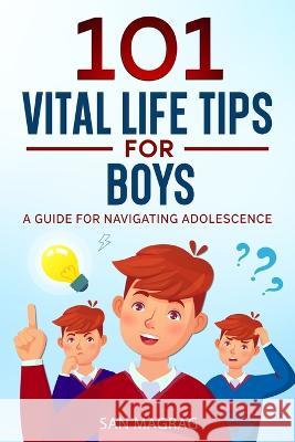 101 Vital Life Tips For Boys: A Guide For Navigating Adolescence San Magrag   9781739035907 Whale Publishers Inc. - książka