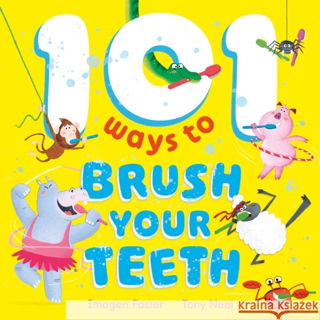 101 Ways to Brush Your Teeth Imogen Foster 9781444972924 Hachette Children's Group - książka